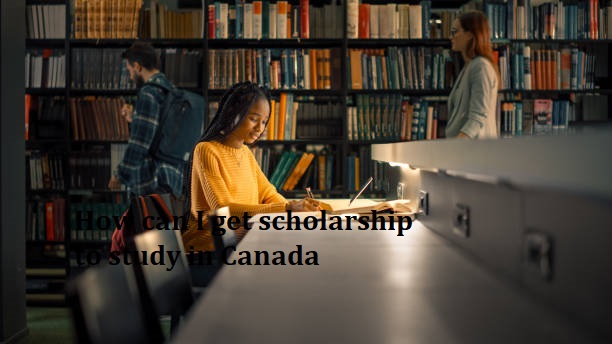 How can I get scholarship to study in Canada